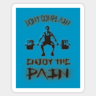 Don`t complain enjoy the Pain Sticker